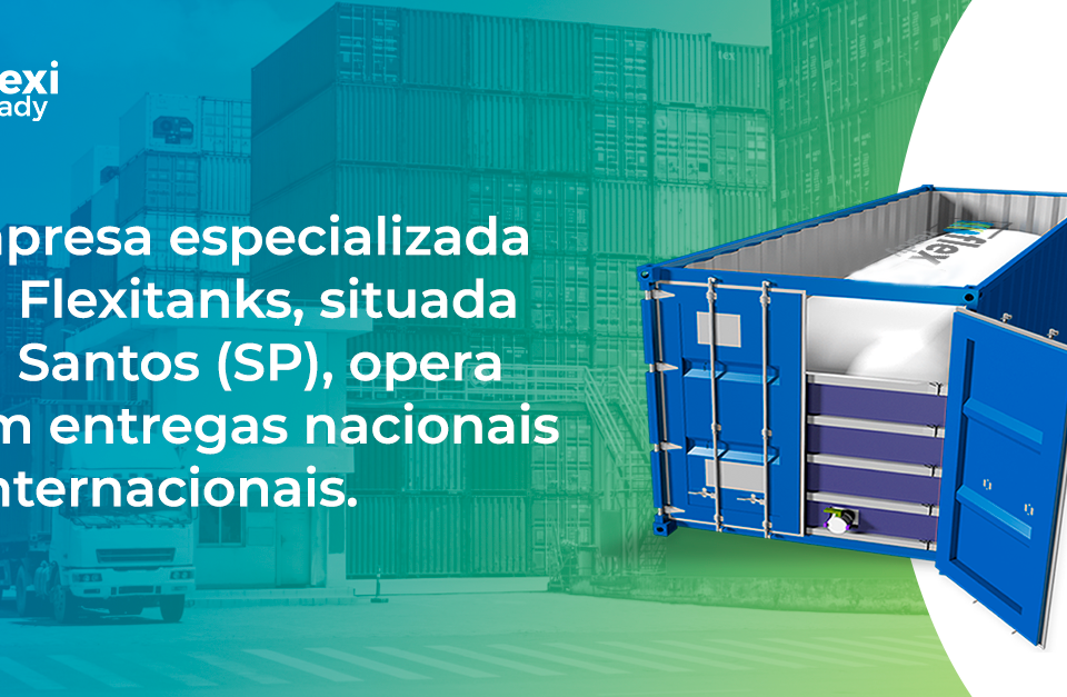 Imagem: container com flexitank. Texto na imagem: Empresa especializada em flexitanks, situada em Santos (SP), opera com entregas nacionais e internacionais.